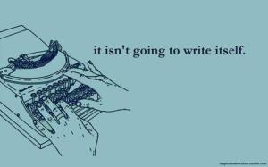 it isnt going to write itself