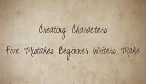 medium_Creating_Characters_-_Five_Mistakes_Beginner_Writers_Make
